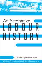 An Alternative Labour History: Worker Control and Workplace Democracy