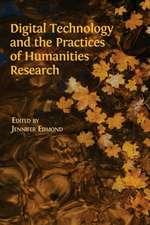 Digital Technology and the Practices of Humanities Research