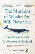 Greene, A: Museum of Whales You Will Never See