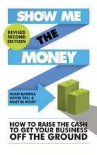 Show Me the Money: How to Raise the Cash to Get Your Business Off the Ground