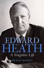 Edward Heath: A Singular Life