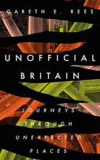 Unofficial Britain: Journeys Through Unexpected Places