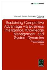 Sustaining Competitive Advantage via Business Intelligence, Knowledge Management, and System Dynamics