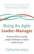 Being an Agile Leader-Manager - Practical Skills to Handle People Challenges in Today's World of Work