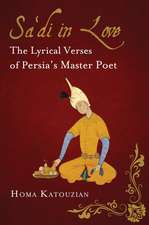 Sa'di in Love: The Lyrical Verses of Persia's Master Poet