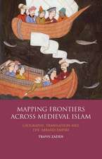 Mapping Frontiers Across Medieval Islam: Geography, Translation and the 'Abbasid Empire