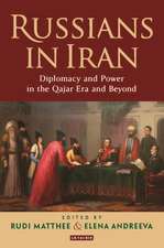 Russians in Iran: Diplomacy and Power in the Qajar Era and Beyond