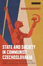 State and Society in Communist Czechoslovakia: Transforming the Everyday from WWII to the Fall of the Berlin Wall