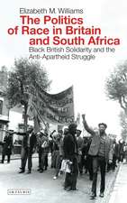 The Politics of Race in Britain and South Africa: Black British Solidarity and the Anti-Apartheid Struggle