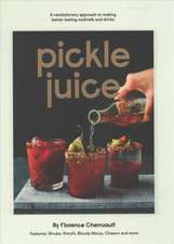 Pickle Juice: A Revolutionary Approach to Making Better Tasting Cocktails and Drinks