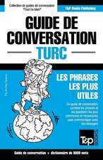 Guide de Conversation Francais-Turc Et Vocabulaire Thematique de 3000 Mots