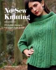 No–Sew Knitting – 21 Stylish Designs For Seam–Free Knits