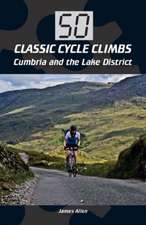 50 Classic Cycle Climbs: Cumbria and the Lake District