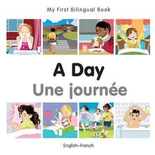 My First Bilingual Book - A Day - French-english