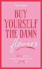 Buy Yourself the Damn Flowers