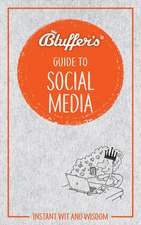 Bluffer`s Guide to Social Media – Instant Wit & Wisdom