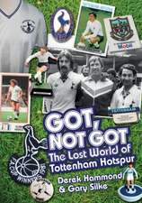 Got, Not Got: The Lost World of Tottenham Hotspur
