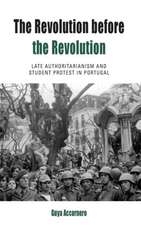 The Revolution Before the Revolution: Late Authoritarianism and Student Protest in Portugal