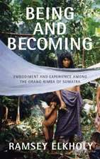 Being and Becoming: Embodiment and Experience Among the Orang Rimba of Sumatra