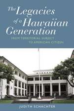 The Legacies of a Hawaiian Generation: From Territorial Subject to American Citizen