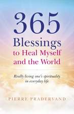 365 Blessings to Heal Myself and the World – Really Living One?s Spirituality in Everyday Life