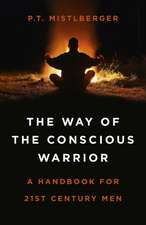 Way of the Conscious Warrior, The – A Handbook for 21st Century Men