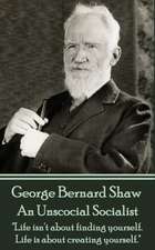 George Bernard Shaw - An Unsocial Socialist: 