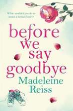 Reiss, M: Before We Say Goodbye