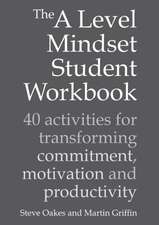 The a Level Mindset Student Workbook: 40 Activities for Transforming Commitmen