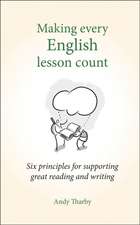 Making Every English Lesson Count: Six principles to support great teaching and learning