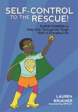 Self-Control to the Rescue!: Super Powers to Help Kids Through the Tough Stuff in Everyday Life