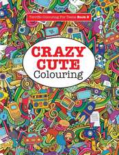 Crazy Cute Colouring (Terrific Colouring For Teens )