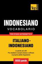 Vocabolario Italiano-Indonesiano Per Studio Autodidattico - 9000 Parole