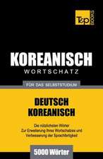 Wortschatz Deutsch-Koreanisch Fur Das Selbststudium - 5000 Worter