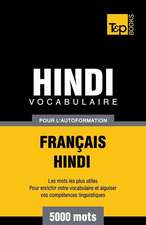 Vocabulaire Francais-Hindi Pour L'Autoformation - 5000 Mots