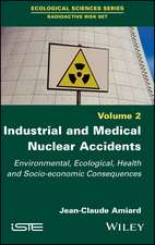 Industrial and Medical Nuclear Accidents – Environmental, Ecological, Health and Socio–economic Consequences