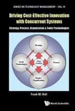 Driving Cost-Effective Innovation with Concurrent Systems: Strategy, Process, Organization & Technologies