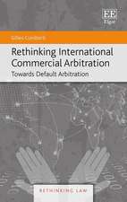 Rethinking International Commercial Arbitration – Towards Default Arbitration