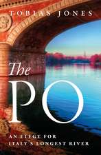 The Po: An Elegy for Italy's Longest River