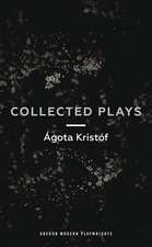 Ágóta Kristóf: Collected Plays: John and Joe; The Lift Key; A Passing Rat; The Grey Hour or the Last Client; The Monster; The Road; The Epidemic; The Atonement; Line, of times.