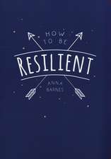 How to Be Resilient: Tips and Techniques to Help You Summon Your Inner Strength