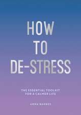 Barnes, A: How to De-Stress