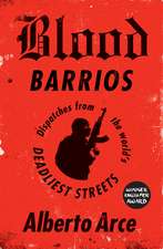 Blood Barrios: Dispatches from the World's Deadliest Streets