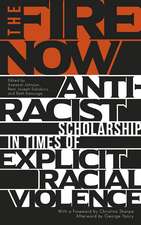 The Fire Now: Anti-Racist Scholarship in Times of Explicit Racial Violence