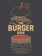 The Burger Book: Banging burgers, sides and sauces to cook indoors and out 