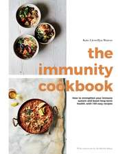 The Immunity Cookbook: How to Strengthen Your Immune System and Boost Long-Term Health, with 100 Easy Recipe