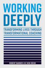 Working Deeply – Transforming Lives Through Transformational Coaching