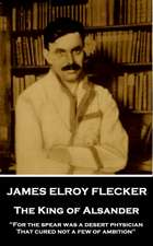 James Elroy Flecker - The King of Alsander: "For the spear was a desert physician, That cured not a few of ambition"