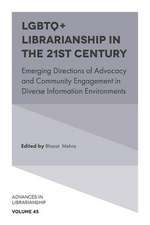 LGBTQ+ Librarianship in the 21st Century – Emerging Directions of Advocacy and Community Engagement in Diverse Information Environments