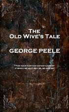 George Peele - The Old Wive's Tale: 'For your further entertainment, it shall be as it may be, so and so''